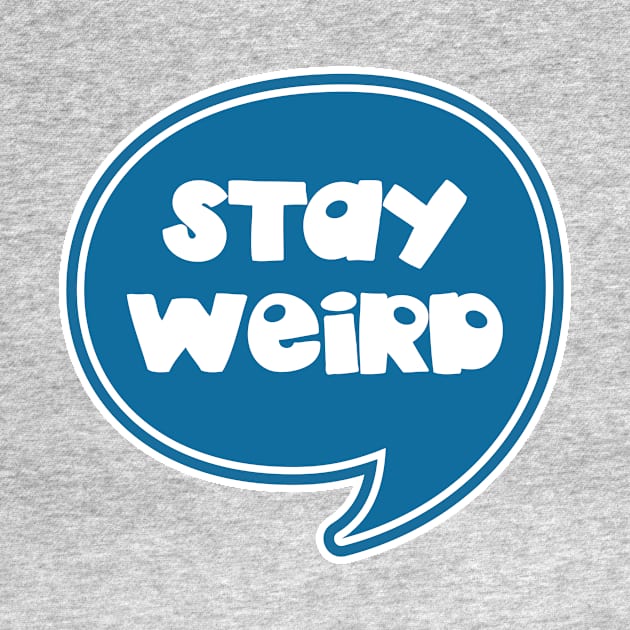 Stay Weird by JunkyDotCom